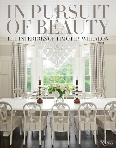 In Pursuit of Beauty: The Interiors of Timothy Whealon von Rizzoli